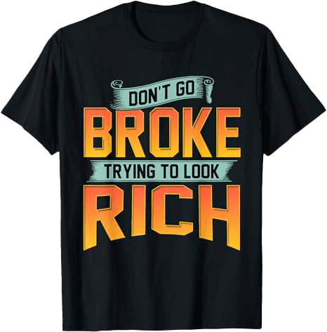 Don't go Broke T-Shirt